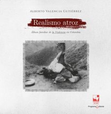 realismo atroz (ebook)-alberto valencia gutiérrez-9789585073814