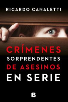 crimenes sorprendentes de asesinos en serie-ricardo canaletti-9789585121614