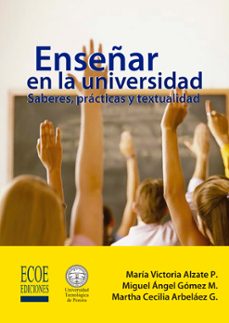 enseñar en la universidad: saberes, practicas y textualidad (ebook)-miguel ángel gómez mendoza-9789586488914