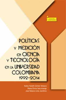 politicas y medicion en ciencia y tecnologia en la universidad colombiana 1992-2014 (ebook)-nubia yaneth gómez velasco-diana elvira soto arando-jose rubens lima jardilino-9789586604314