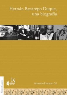 hernan restrepo duque, una biografia (ebook)-mauricio restrepo gil-9789587201314