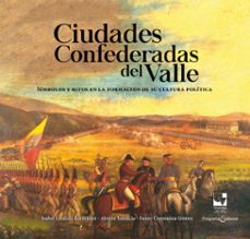 ciudades confederadas del valle: simbolos y ritos  en la formacion de su cultura politica (ebook)-isabel cristina bermúdez-alonso valencia-fanny constanza gómez-9789587654714