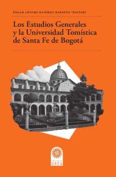 los estudios generales y la universidad tomística de santa fe de bogotá (ebook)-ramirez barreto edgar arturo-9789587822014