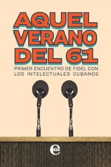 aquel verano del 61. primer encuentro de fidel con los intelectuales cubanos (ebook)-9789593043014