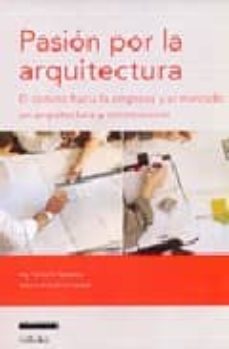 pasion por la arquitectura: el camino hacia la empresa y el merca do en arquitectura y construccion-carlos a. savransky-9789871135714