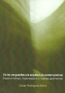 de las vanguardias a la arquitectura contemporanea: espacio-tiempo, hiperespacio y nuevas geometrias-oscar rodriguez mora-9789874160614
