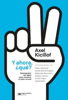 y ahora, ¿qué? desengrietar las ideas para construir un país normal (ebook)-axel kicillof-9789876299114