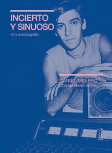 incierto y sinuoso. una autobiografía-daniel melero-9789878272214