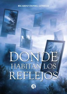 donde habitan los reflejos (ebook)-ricardo daniel comelli-9789878767314