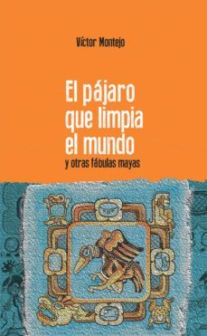 el pajaro que limpia el mundo (ebook)-victor montejo-9789929771314