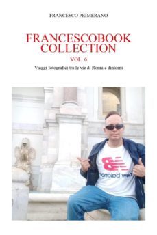 francescobook collection - vol.6 - viaggi fotografici tra le vie di roma e dintorni (ebook)-9791221459814