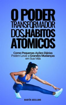o poder transformador dos hábitos atômicos: como pequenas ações diárias podem levar a grandes mudanças em sua vida-9791223025314