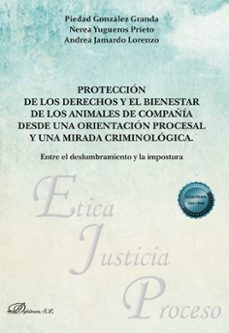 proteccion de los derechos y el bienestar de los animales de compañia desde una orientacion procesal y una mirada criminologica. entre el deslumbramiento y la impostura. (ebook)-piedad gonzalez granda-9791370066314