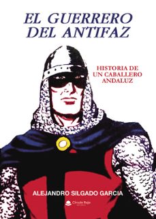 el guerrero del antifaz. historia de un caballero andaluz.-alejandro silgado garcia-9791370352714