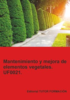 mantenimiento y mejora de elementos vegetales. uf0021.-miguel angel maya alvarez-9791387566814