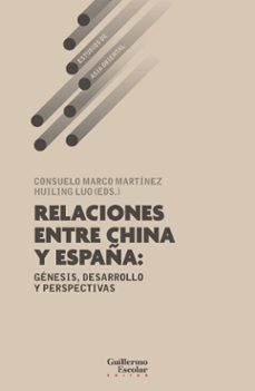 relaciones entre china y españa: genesis, desarrollo y persepctiv as-consuelo (ed.) marco martinez-huiling (ed.) luo-9791387789114