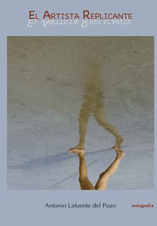 el artista replicante-antonio lafuente del pozo-9791387875114