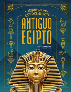 tesoros conocimiento. antiguo egipto-eugenia nobati-philip steele-9791387881214