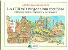 la ciudad vieja: alma coruñesa-jorge blanco cortes-9791399212914