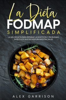 la dieta fodmap simplificada: la mejor dieta para reparar la digestion y problemas digestivos que perjudican nuestra salud (ebook)-alex garrison-9798201238414