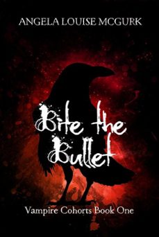 bite the bullet: vampire cohorts book one (ebook)-angela louise mcgurk-9798224694914