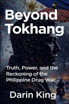 beyond tokhang: truth, power, and the reckoning of the philippine drug war (ebook)-darin a. king-9798224751914