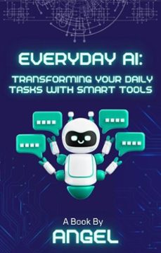 everyday ai: transforming your daily tasks with smart tools (ebook)-gilberto angel mejia-9798230185314