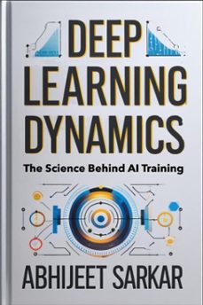 deep learning dynamics: the science behind ai training (ebook)-abhijeet sarkar-9798230324614
