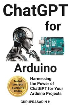 chatgpt for arduino harnessing the power of chatgpt for your arduino projects (ebook)-guruprasad n h-9798230688914