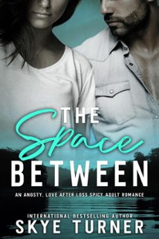 the space between, an angsty, love after loss spicy adult romance (ebook)-skye turner-9798231193714