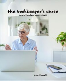 the bookkeeper's curse: when monday never ends (ebook)-p. a. farrell-9798232131814