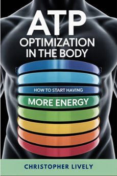 atp optimization in the body - how to start having more energy (ebook)-christopher lively-9798232339814