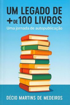 um legado de + de 100 livros (ebook)-decio martins de medeiros-9798232360214