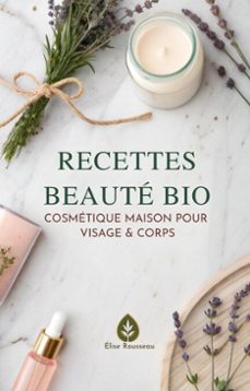 recettes beaute bio: cosmetique maison pour visage &amp; corps (ebook)-elise rousseau-9798232725914