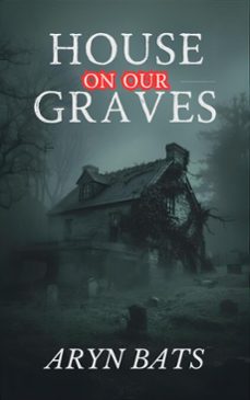 house on our graves (ebook)-aryn bats-9798232888114