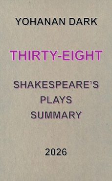 thirty-eight shakespeare's plays summary (ebook)-yohanan dark-9798233134814