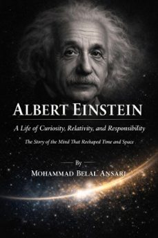 albert einstein: a life of curiosity, relativity, and responsibility (ebook)-mohammad belal ansari-9798233580314