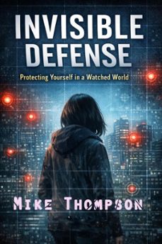 invisible defense- protecting yourself in a watching world (ebook)-michael thompson-9798233899614