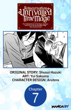 reincarnation of the unrivalled time mage: the underachiever at the magic academy turns out to be the strongest mage who controls time! @007 (ebook)-shusui hazuki-yui sakuma-9798891393714