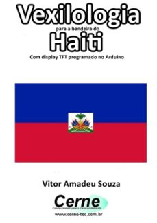 vexilologia para a bandeira do haiti com display tft programado no arduino (ebook)-vitor amadeu souza-3410002582324