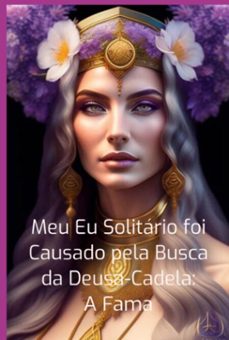 meu eu solitario foi causado pela busca da deusa-cadela: a fama (ebook)-elias do amaral viana-3410007053324