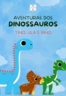 aventuras dos dinossauros tino lila e rino (ebook)-filipe dias-3410007127124