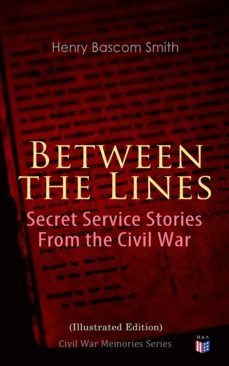 between the lines: secret service stories from the civil war (illustrated edition) (ebook)-henry bascom smith-4057664136824