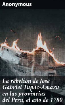 la rebelion de jose gabriel tupac-amaru en las provincias del peru, el año de 1780 (ebook)-4057664156624