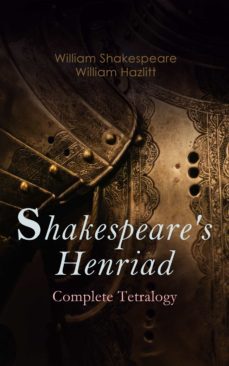 shakespeare's henriad - complete tetralogy (ebook)-william shakespeare-william hazlitt-4057664557124