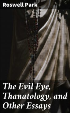 the evil eye, thanatology, and other essays (ebook)-roswell park-4057664574824