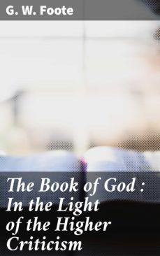 the book of god : in the light of the higher criticism (ebook)-g. w. foote-4057664594624