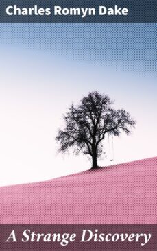a strange discovery (ebook)-charles romyn dake-4064066091224