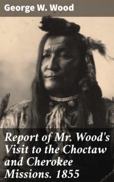 report of mr. wood's visit to the choctaw and cherokee missions. 1855 (ebook)-george w. wood-4064066095024