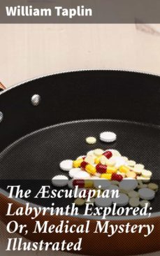 the sculapian labyrinth explored; or, medical mystery illustrated (ebook)-william taplin-4064066136024